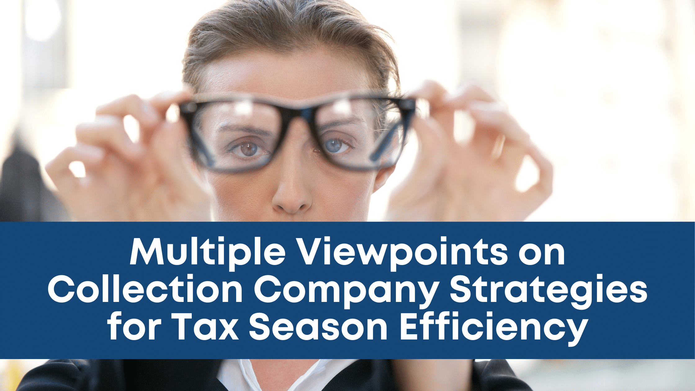 Multiple Viewpoints on Collection Company Strategies for Tax Season Efficiency
